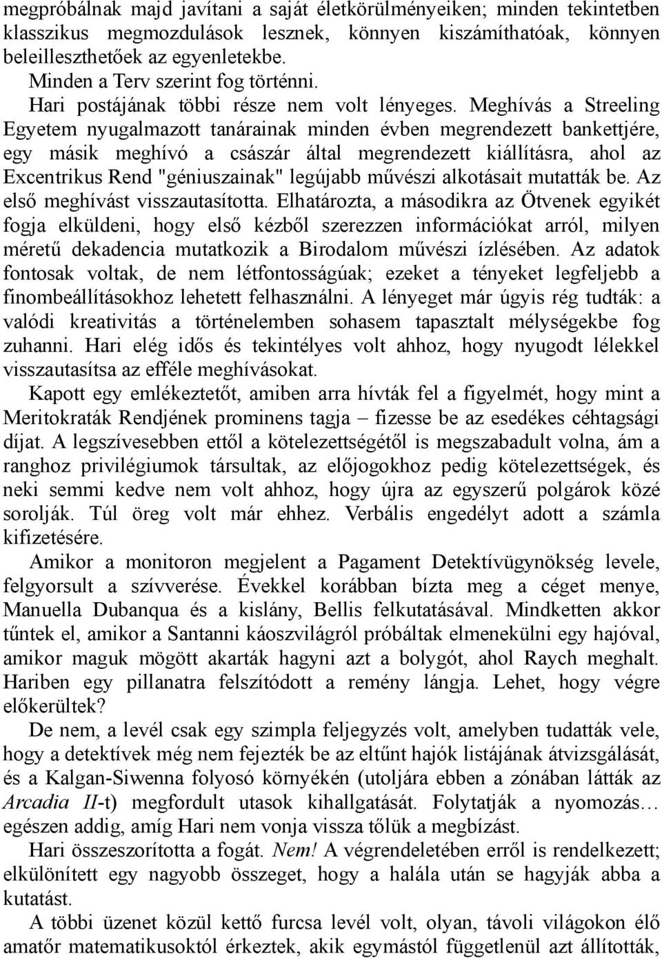 Meghívás a Streeling Egyetem nyugalmazott tanárainak minden évben megrendezett bankettjére, egy másik meghívó a császár által megrendezett kiállításra, ahol az Excentrikus Rend "géniuszainak"