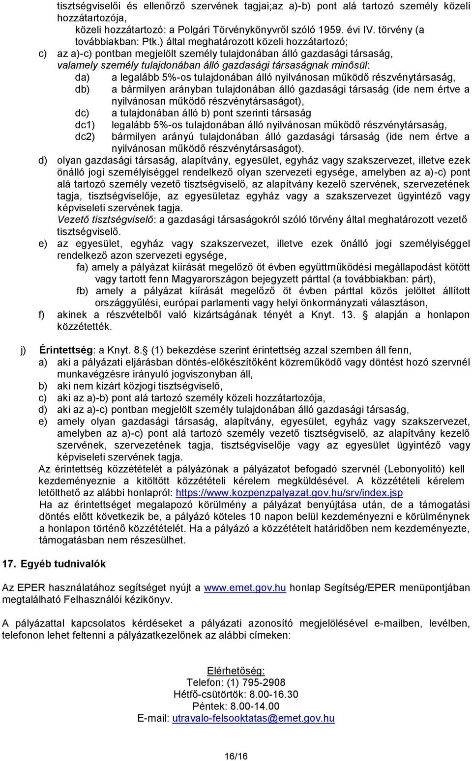 5%-os tulajdonában álló nyilvánosan működő részvénytársaság, db) a bármilyen arányban tulajdonában álló gazdasági társaság (ide nem értve a nyilvánosan működő részvénytársaságot), dc) a tulajdonában