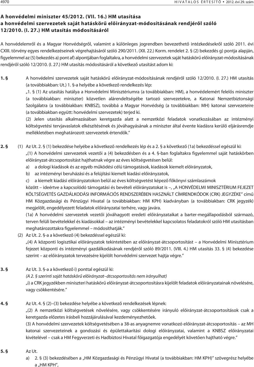 ) HM utasítás módosításáról A honvédelemrõl és a Magyar Honvédségrõl, valamint a különleges jogrendben bevezethetõ intézkedésekrõl szóló 2011. évi CXIII.