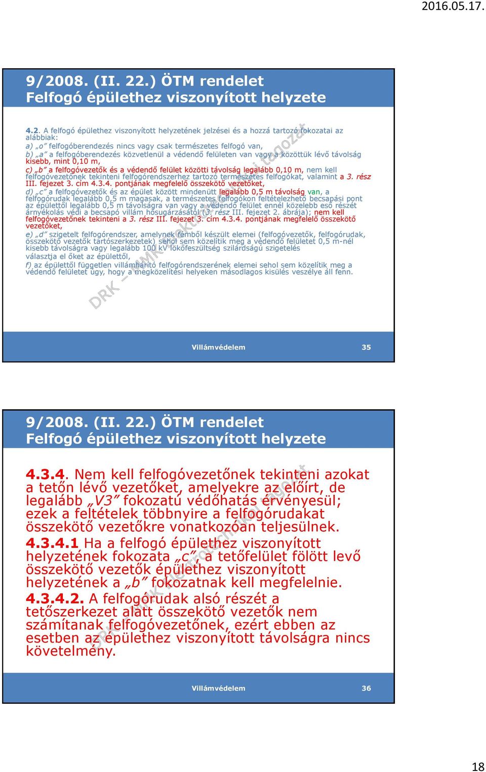 közötti távolság legalább 0,10 m, nem kell felfogóvezetőnek tekinteni felfogórendszerhez tartozó természetes felfogókat, valamint a 3. rész III. fejezet 3. cím 4.