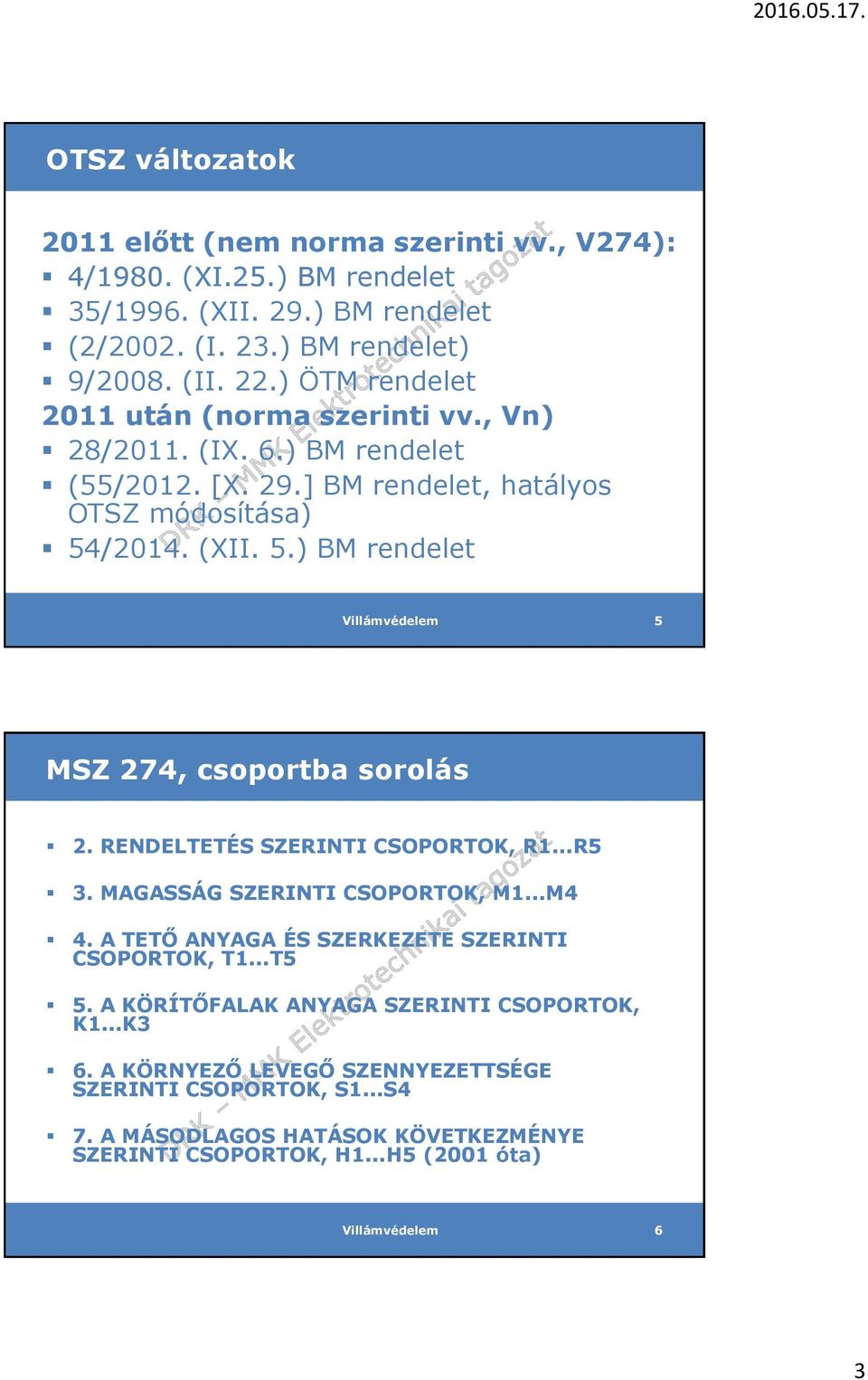 /2014. (XII. 5.) BM rendelet Villámvédelem 5 MSZ 274, csoportba sorolás 2. RENDELTETÉS SZERINTI CSOPORTOK, R1...R5 3. MAGASSÁG SZERINTI CSOPORTOK, M1...M4 4.