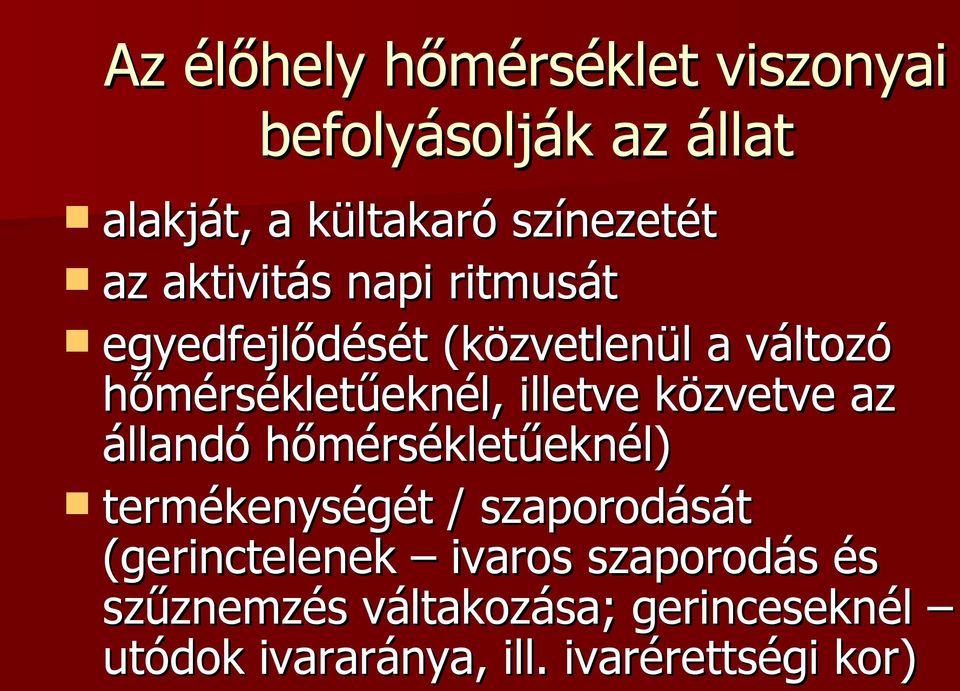 közvetve az állandó hőmérsékletűeknél) termékenységét / szaporodását (gerinctelenek ivaros