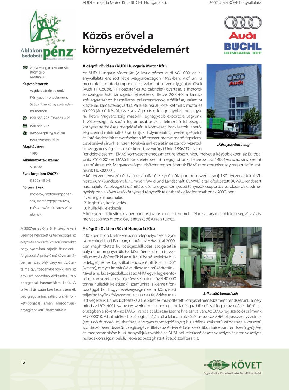 hu Alapítás éve: 1993 Alkalmazottak száma: 5 845 fő Éves forgalom (2007): 5 872 millió Fő termékek: motorok, motorkomponensek, személygépjárművek, présszerszámok, karosszéria elemek A 2007-es évtől a