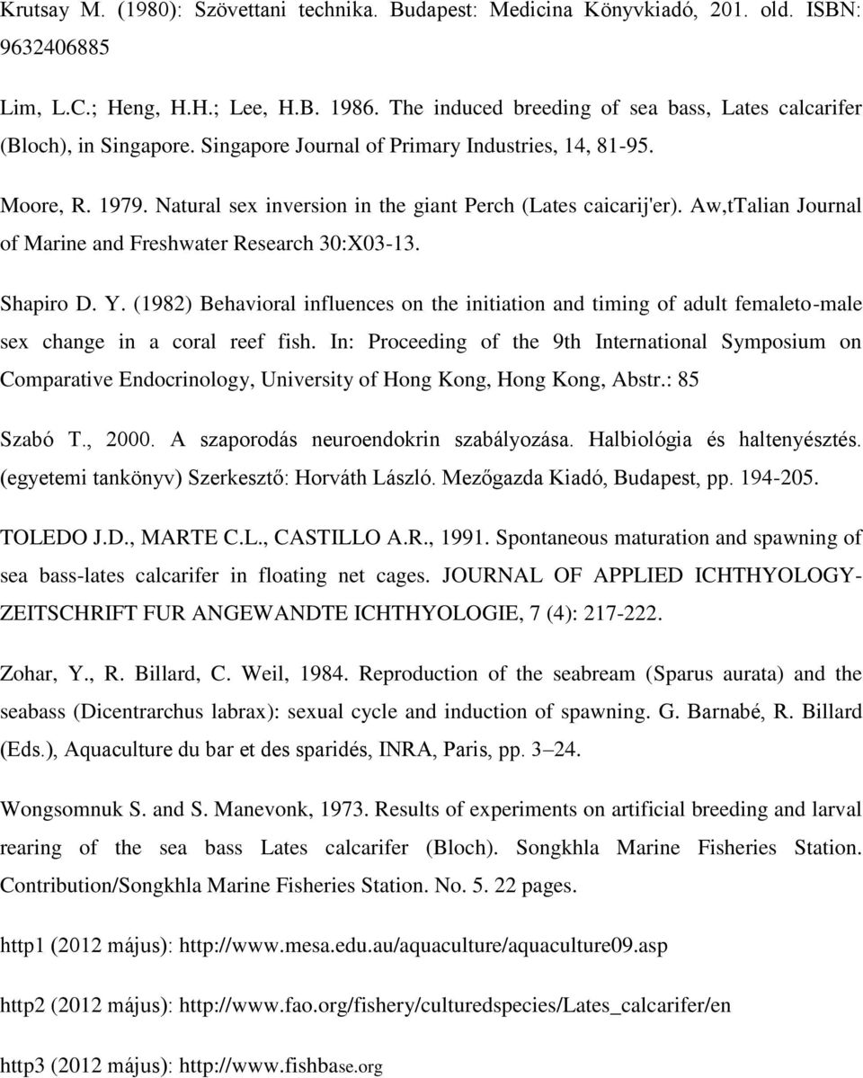 Natural sex inversion in the giant Perch (Lates caicarij'er). Aw,tTalian Journal of Marine and Freshwater Research 30:X03-13. Shapiro D. Y.