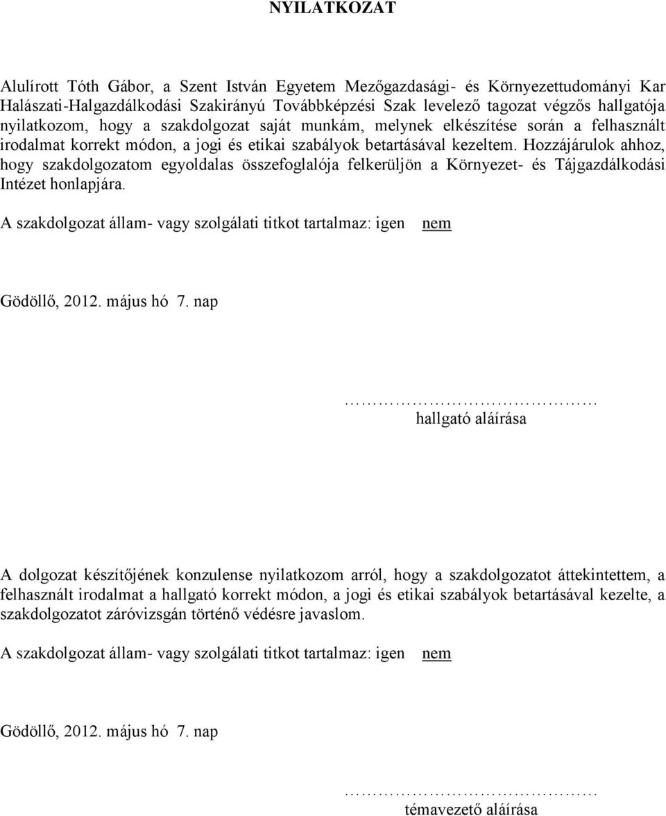 Hozzájárulok ahhoz, hogy szakdolgozatom egyoldalas összefoglalója felkerüljön a Környezet- és Tájgazdálkodási Intézet honlapjára.