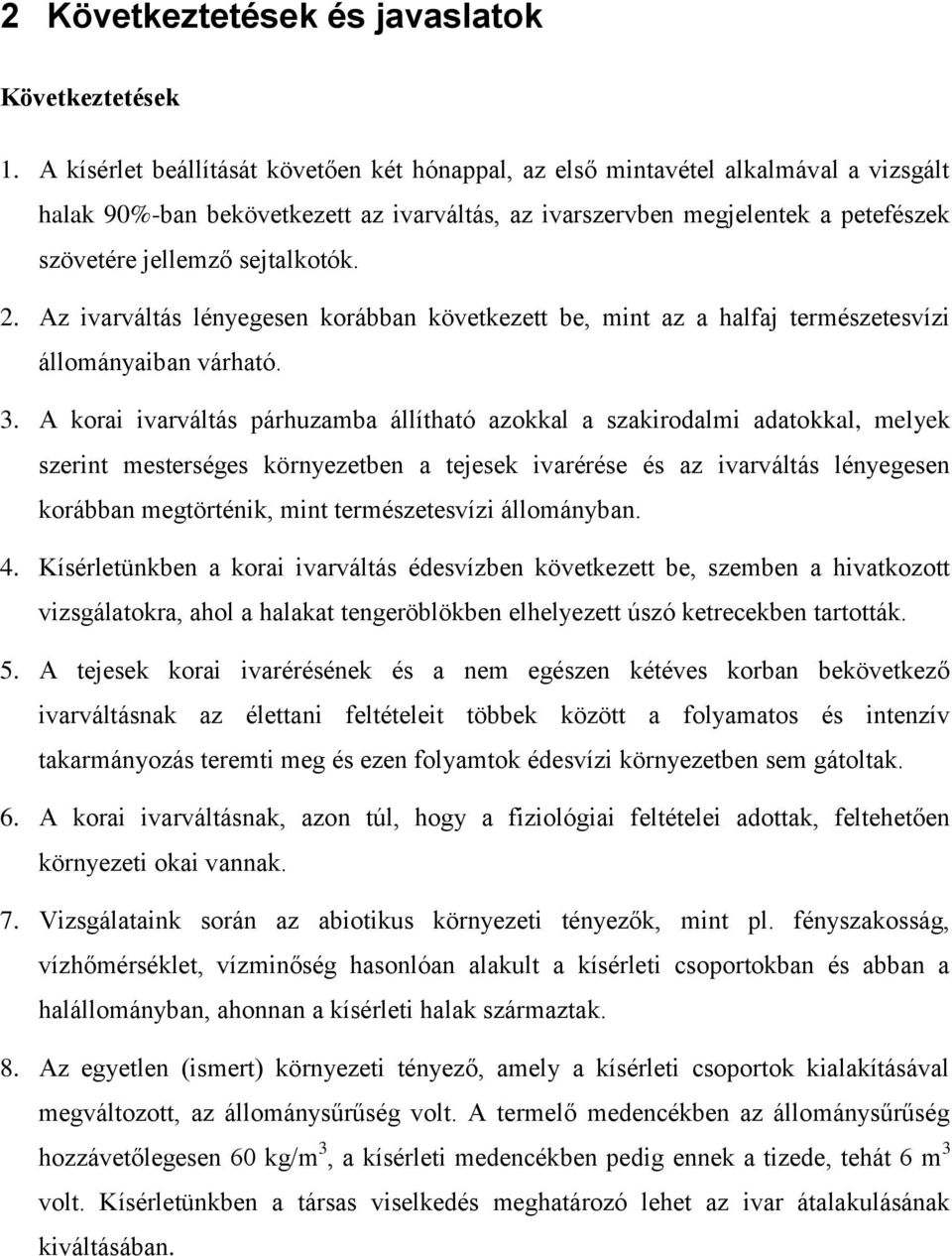 sejtalkotók. 2. Az ivarváltás lényegesen korábban következett be, mint az a halfaj természetesvízi állományaiban várható. 3.