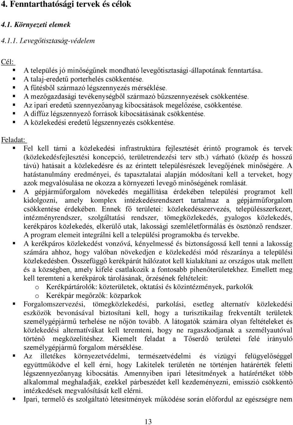 Az ipari eredetű szennyezőanyag kibocsátások megelőzése, csökkentése. A diffúz légszennyező források kibocsátásának csökkentése. A közlekedési eredetű légszennyezés csökkentése.