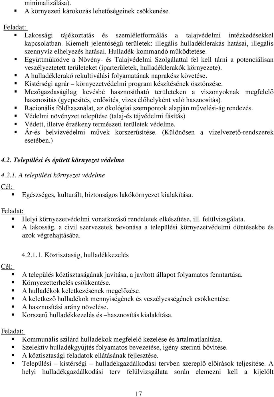 Együttműködve a Növény- és Talajvédelmi Szolgálattal fel kell tárni a potenciálisan veszélyeztetett területeket (iparterületek, hulladéklerakók környezete).