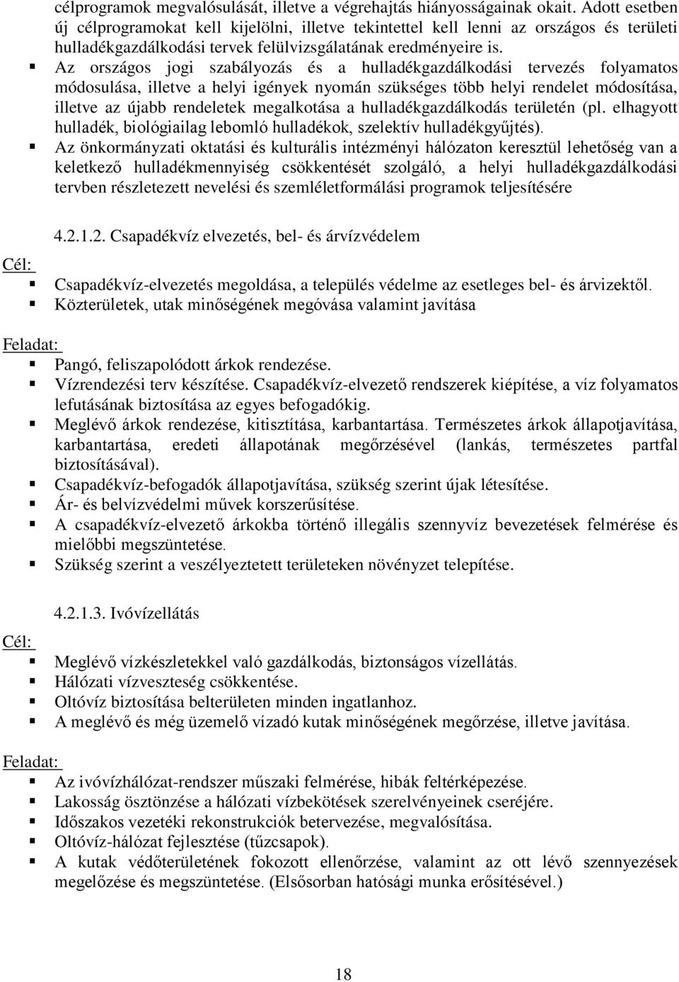 Az országos jogi szabályozás és a hulladékgazdálkodási tervezés folyamatos módosulása, illetve a helyi igények nyomán szükséges több helyi rendelet módosítása, illetve az újabb rendeletek megalkotása