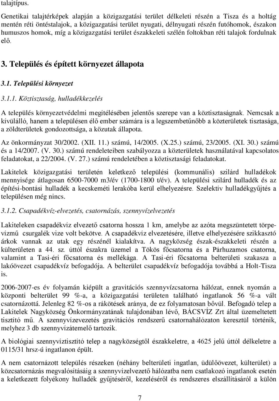 homok, míg a közigazgatási terület északkeleti szélén foltokban réti talajok fordulnak elő. 3. Település és épített környezet állapota 3.1.