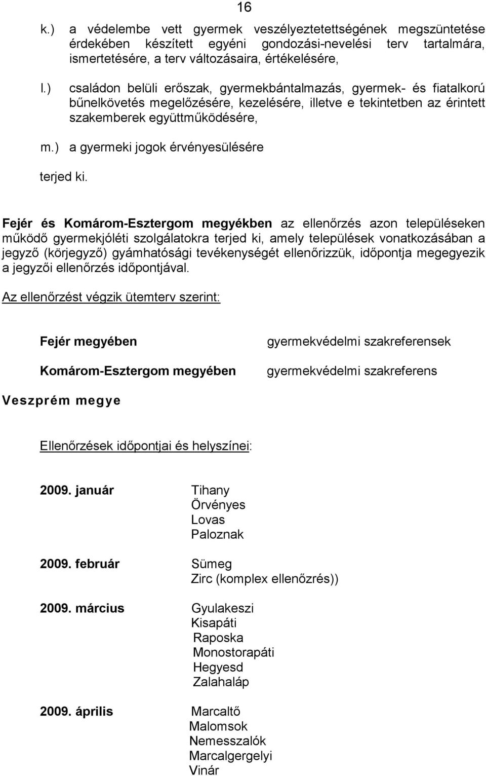 erőszak, gyermekbántalmazás, gyermek- és fiatalkorú bűnelkövetés megelőzésére, kezelésére, illetve e tekintetben az érintett szakemberek együttműködésére, m.