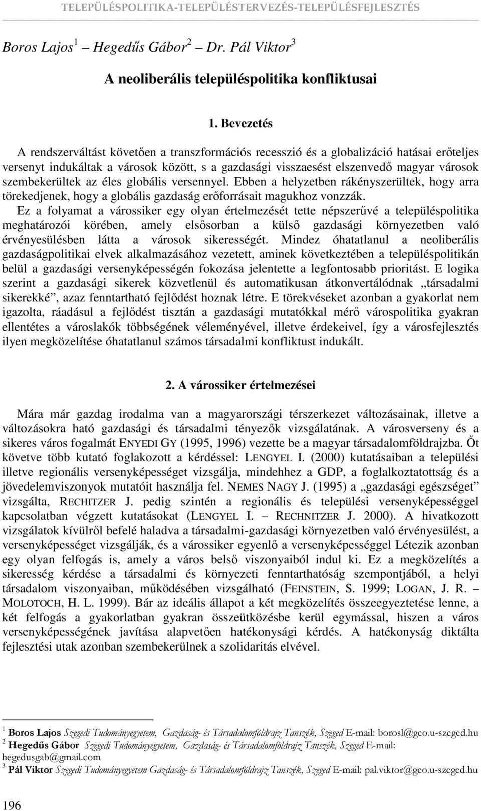 szembekerültek az éles globális versennyel. Ebben a helyzetben rákényszerültek, hogy arra törekedjenek, hogy a globális gazdaság erıforrásait magukhoz vonzzák.