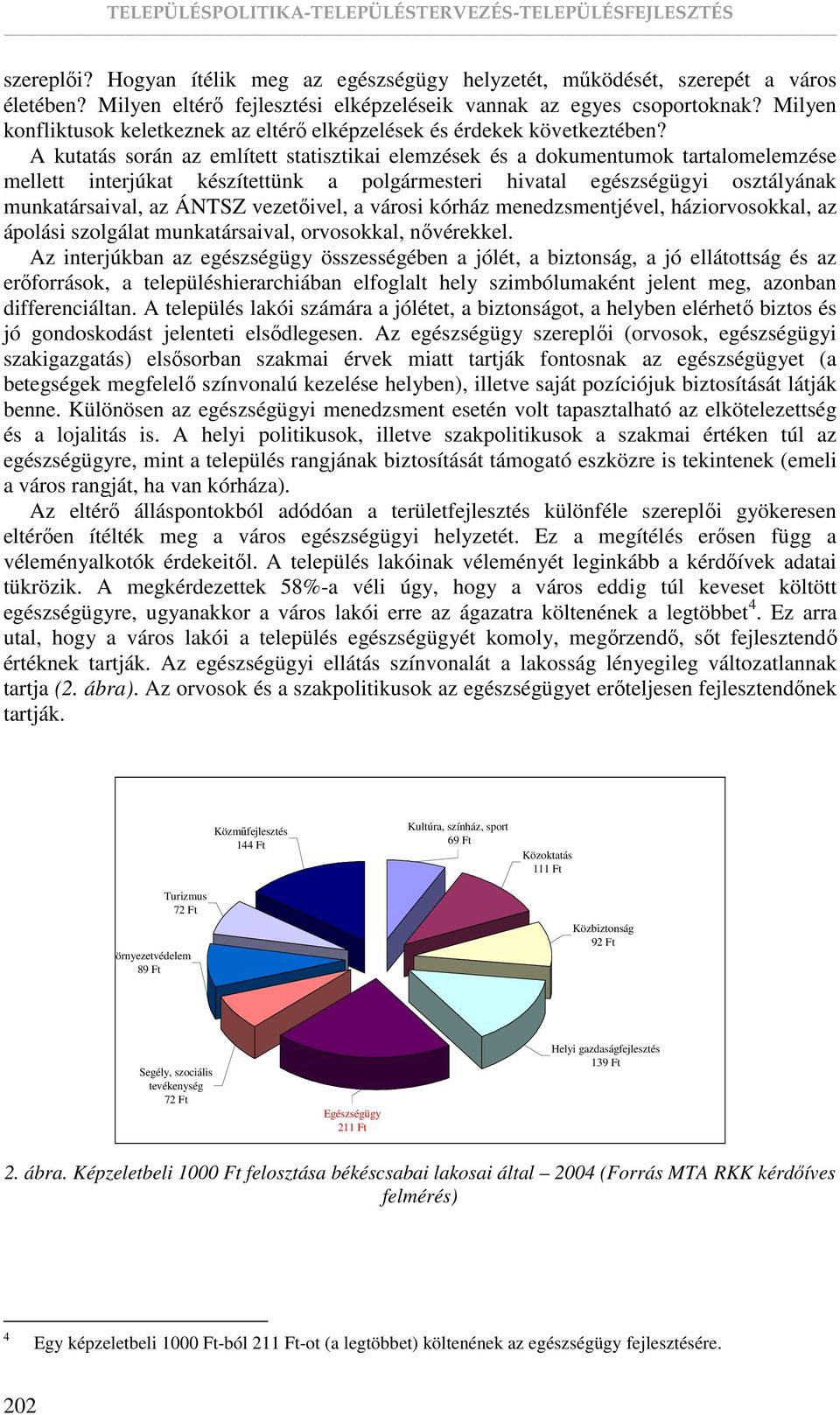 A kutatás során az említett statisztikai elemzések és a dokumentumok tartalomelemzése mellett interjúkat készítettünk a polgármesteri hivatal egészségügyi osztályának munkatársaival, az ÁNTSZ