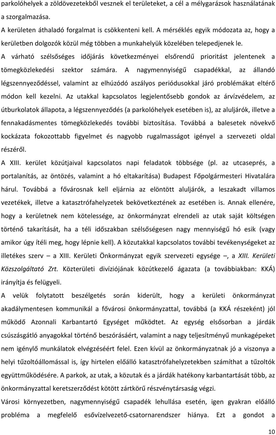 A várható szélsőséges időjárás következményei elsőrendű prioritást jelentenek a tömegközlekedési szektor számára.