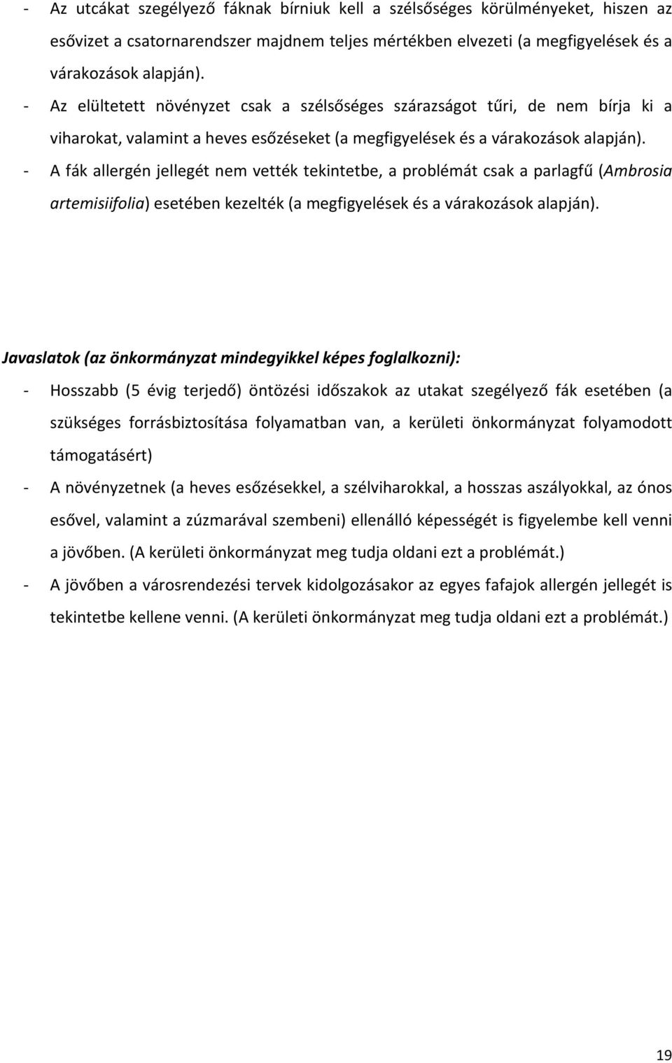 A fák allergén jellegét nem vették tekintetbe, a problémát csak a parlagfű (Ambrosia artemisiifolia) esetében kezelték (a megfigyelések és a várakozások alapján).