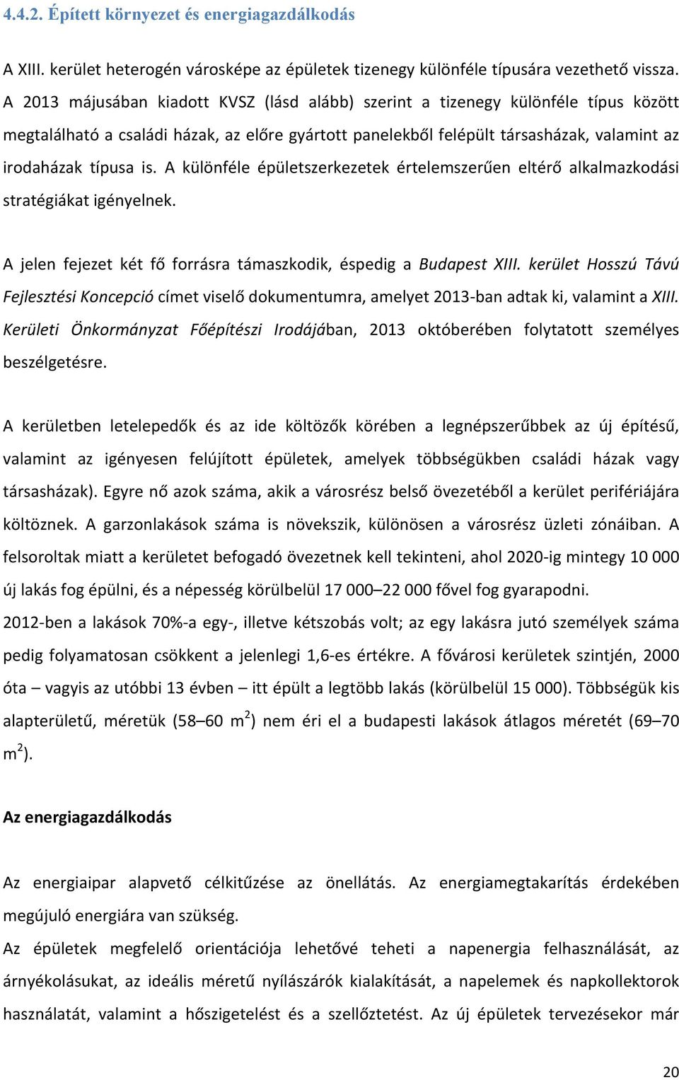 A különféle épületszerkezetek értelemszerűen eltérő alkalmazkodási stratégiákat igényelnek. A jelen fejezet két fő forrásra támaszkodik, éspedig a Budapest XIII.