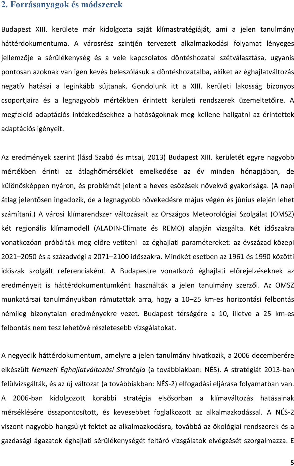 döntéshozatalba, akiket az éghajlatváltozás negatív hatásai a leginkább sújtanak. Gondolunk itt a XIII.