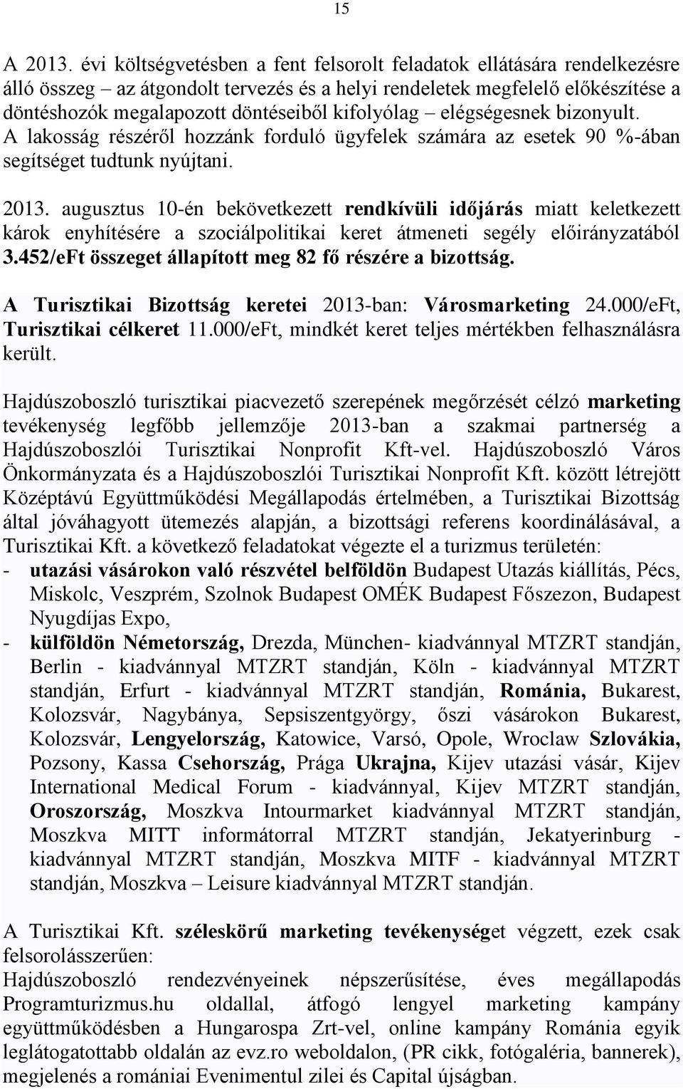 kifolyólag elégségesnek bizonyult. A lakosság részéről hozzánk forduló ügyfelek számára az esetek 90 %-ában segítséget tudtunk nyújtani. 2013.