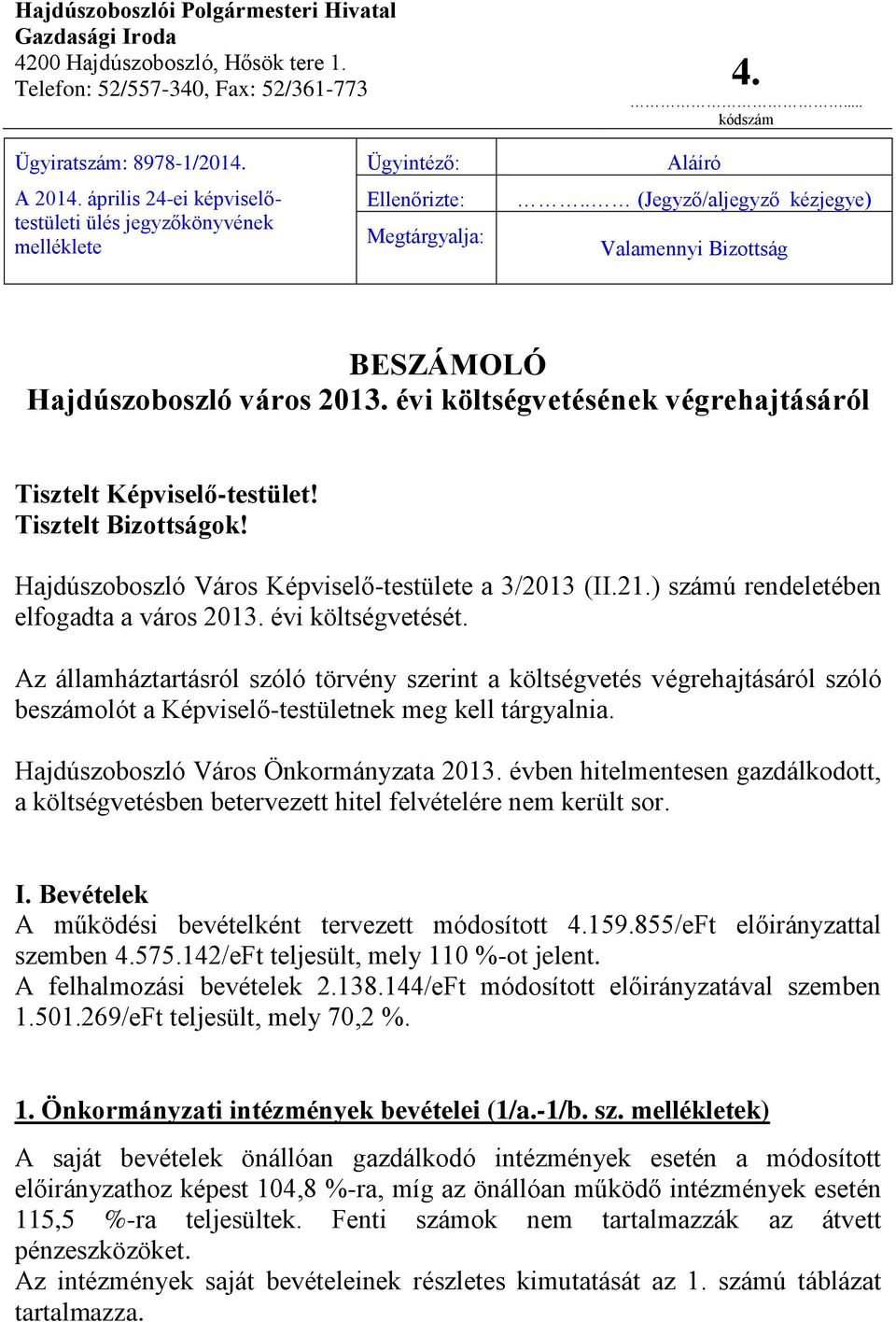 évi költségvetésének végrehajtásáról Tisztelt Képviselő-testület! Tisztelt Bizottságok! Hajdúszoboszló Város Képviselő-testülete a 3/2013 (II.21.) számú rendeletében elfogadta a város 2013.