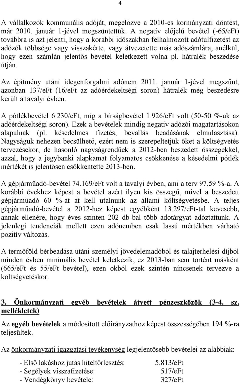 ezen számlán jelentős bevétel keletkezett volna pl. hátralék beszedése útján. Az építmény utáni idegenforgalmi adónem 2011.