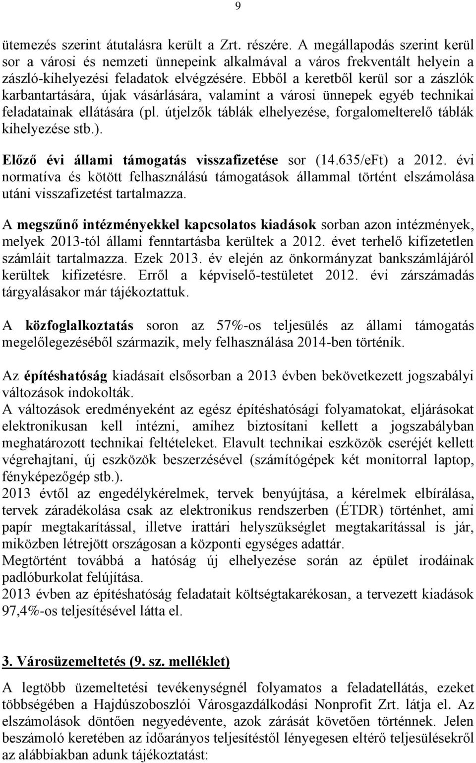 útjelzők táblák elhelyezése, forgalomelterelő táblák kihelyezése stb.). Előző évi állami támogatás visszafizetése sor (14.635/eFt) a 2012.