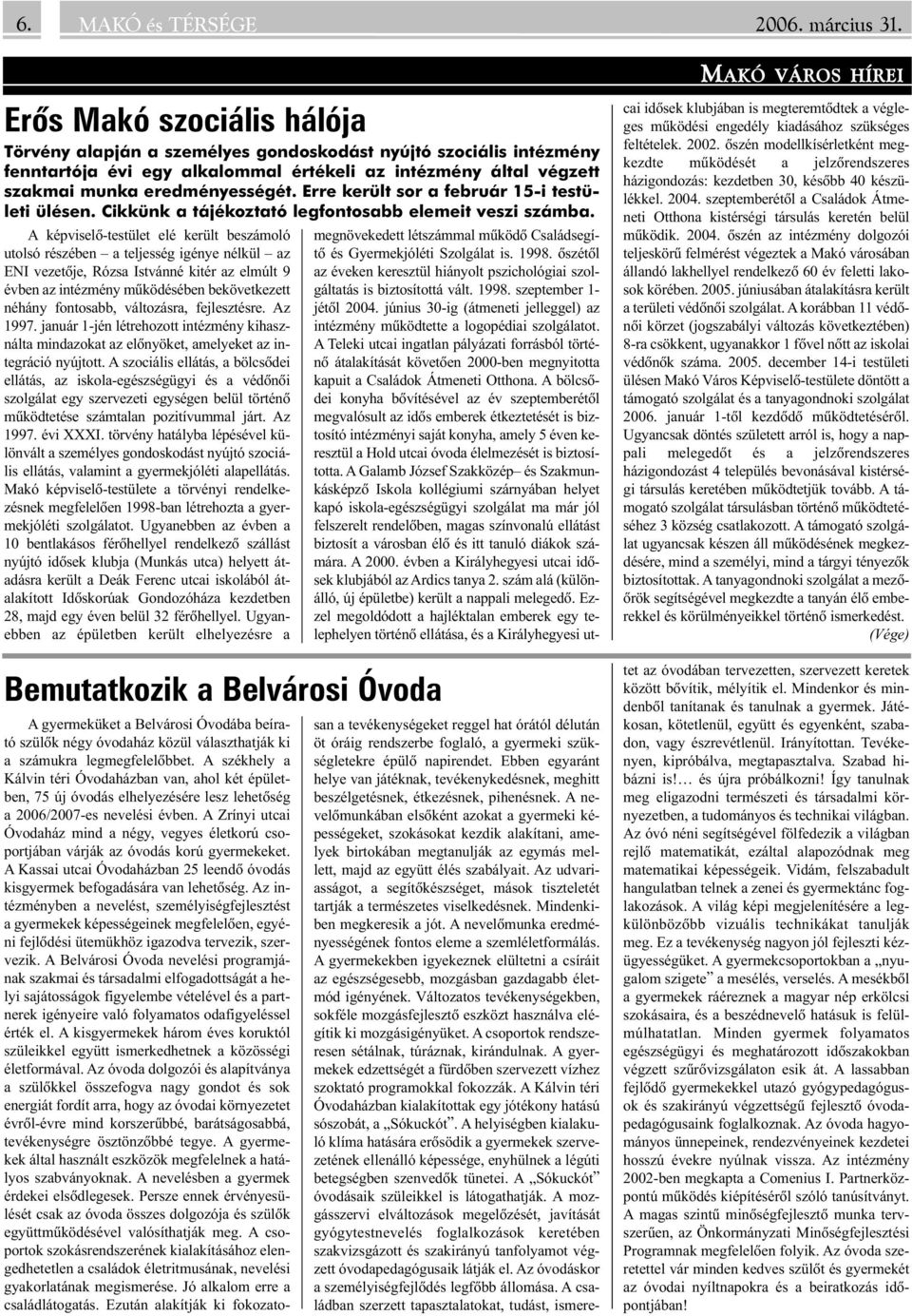 Erre került sor a február 15-i testületi ülésen. Cikkünk a tájékoztató legfontosabb elemeit veszi számba.