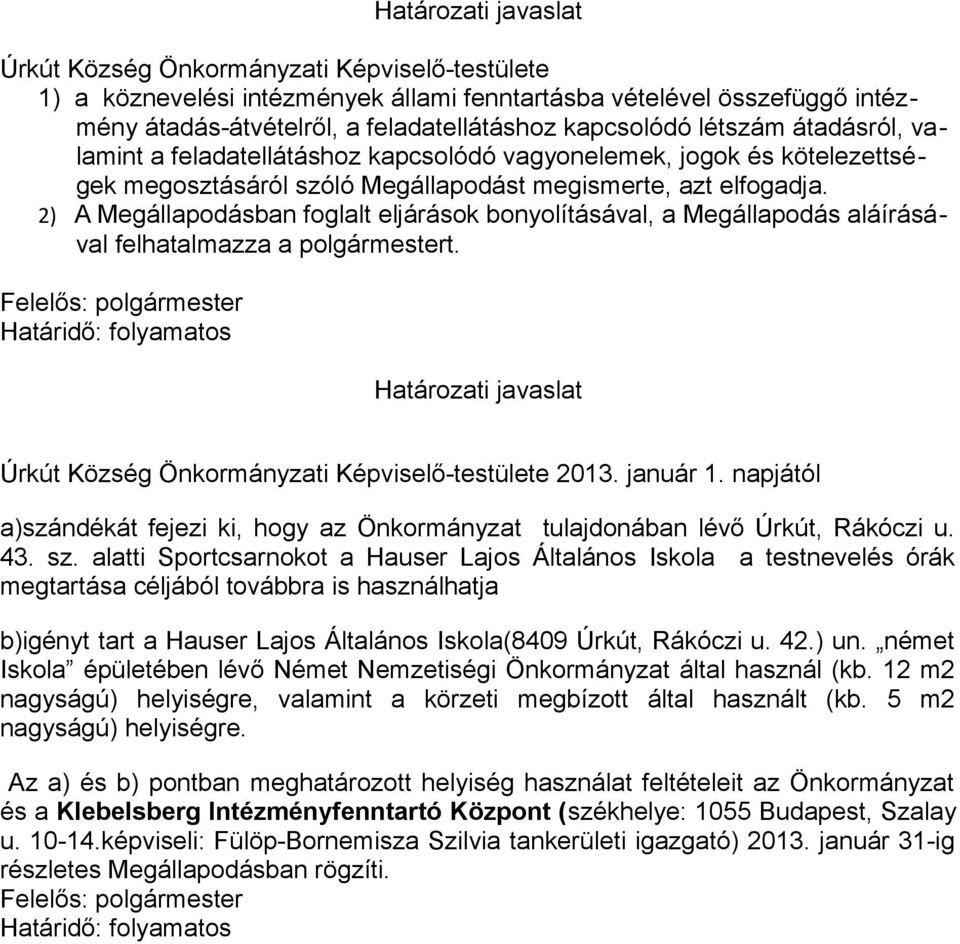 2) A Megállapodásban foglalt eljárások bonyolításával, a Megállapodás aláírásával felhatalmazza a polgármestert.