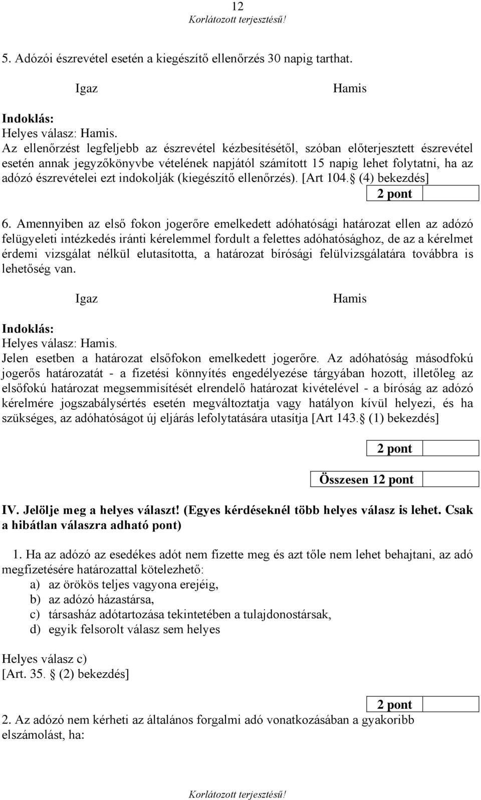 indokolják (kiegészítő ellenőrzés). [Art 104. (4) bekezdés] 6.