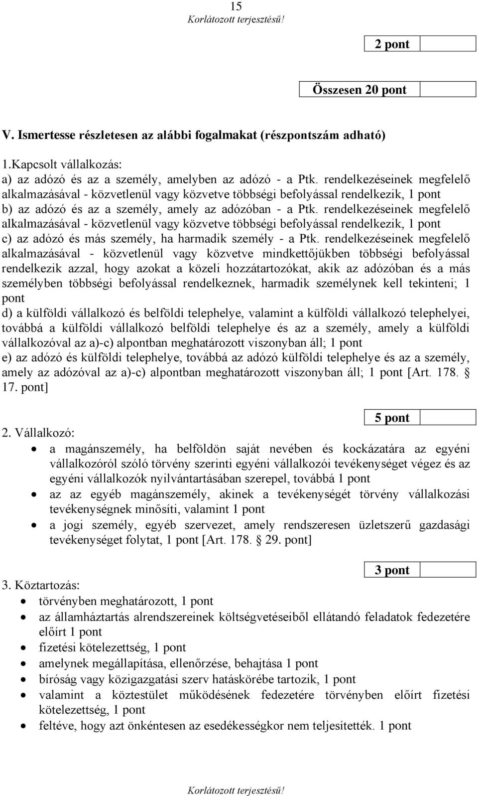 rendelkezéseinek megfelelő alkalmazásával - közvetlenül vagy közvetve többségi befolyással rendelkezik, 1 pont c) az adózó és más személy, ha harmadik személy - a Ptk.