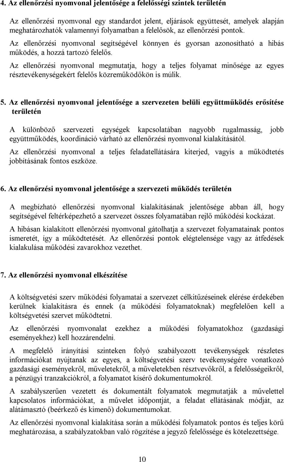 Az ellenőrzési nyomvonal megmutatja, hogy a teljes folyamat minősége az egyes résztevékenységekért felelős közreműködőkön is múlik. 5.