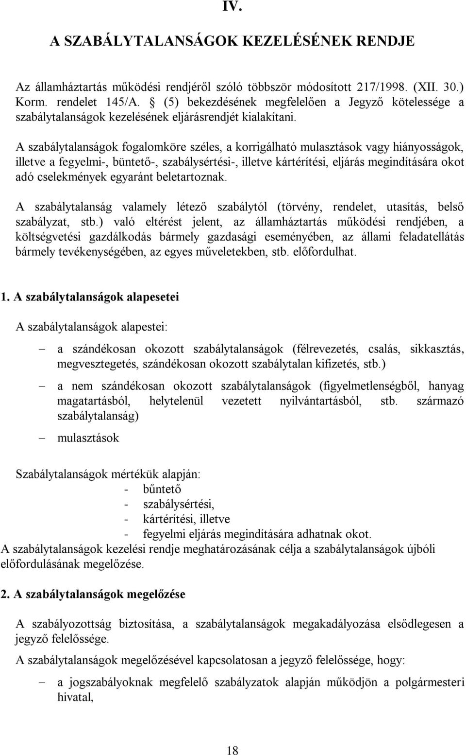 A szabálytalanságok fogalomköre széles, a korrigálható mulasztások vagy hiányosságok, illetve a fegyelmi-, büntető-, szabálysértési-, illetve kártérítési, eljárás megindítására okot adó cselekmények