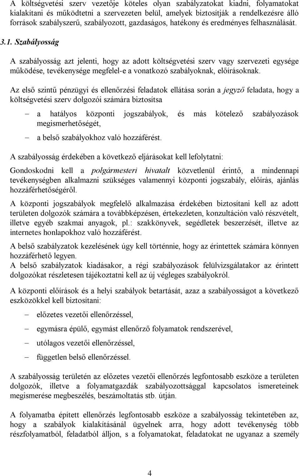 Szabályosság A szabályosság azt jelenti, hogy az adott költségvetési szerv vagy szervezeti egysége működése, tevékenysége megfelel-e a vonatkozó szabályoknak, előírásoknak.