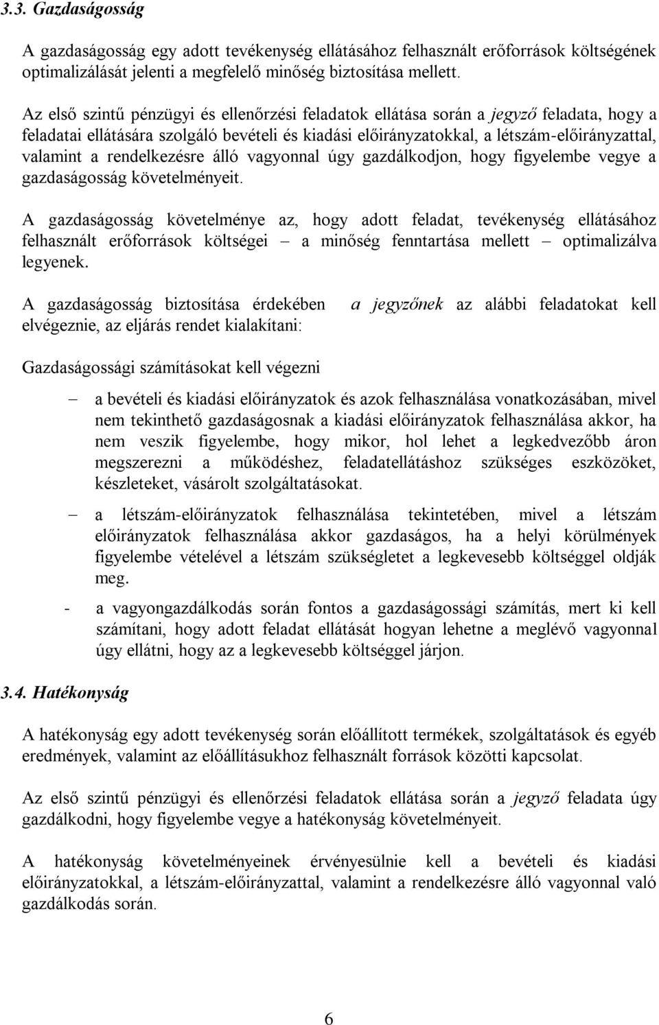 rendelkezésre álló vagyonnal úgy gazdálkodjon, hogy figyelembe vegye a gazdaságosság követelményeit.