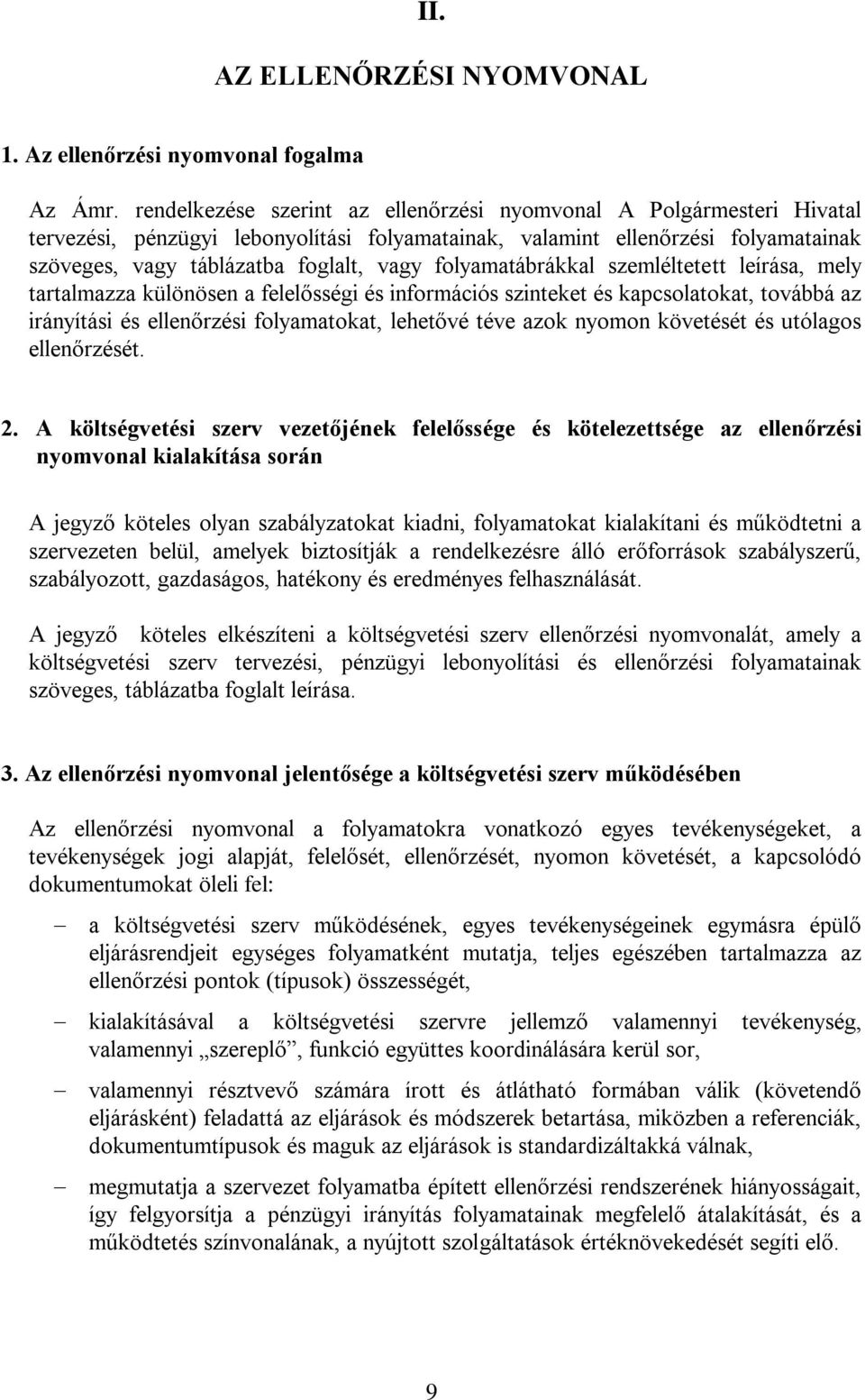 folyamatábrákkal szemléltetett leírása, mely tartalmazza különösen a felelősségi és információs szinteket és kapcsolatokat, továbbá az irányítási és ellenőrzési folyamatokat, lehetővé téve azok