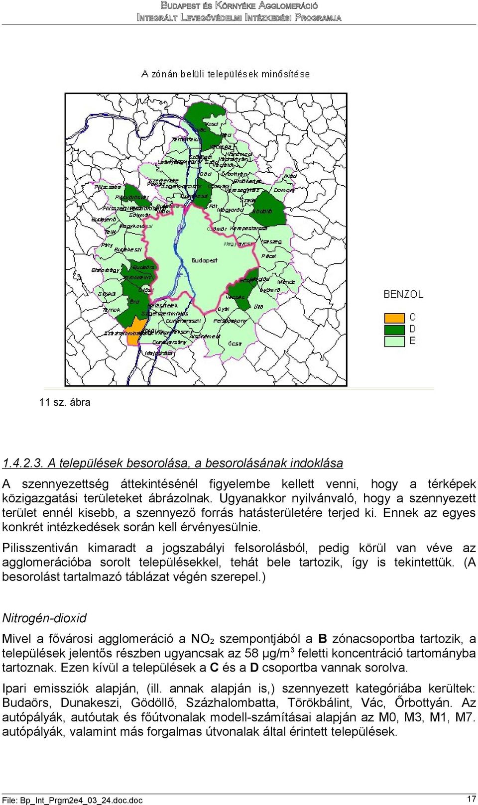 Ugyanakkor nyilvánvaló, hogy a szennyezett terület ennél kisebb, a szennyező forrás hatásterületére terjed ki. nnek az egyes konkrét intézkedések során kell érvényesülnie.