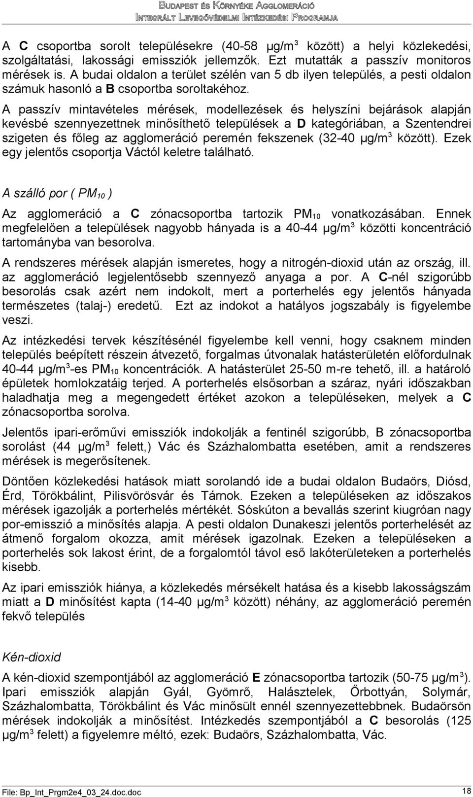 A passzív mintavételes mérések, modellezések és helyszíni bejárások alapján kevésbé szennyezettnek minősíthető települések a kategóriában, a Szentendrei szigeten és főleg az agglomeráció peremén