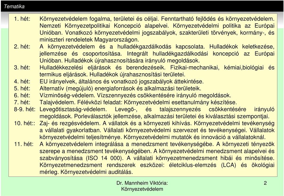 Hulladékok keletkezése, jellemzése és csoportosítása. Integrált hulladékgazdálkodási koncepció az Európai Unióban. Hulladékok újrahasznosítására irányuló megoldások. 3.