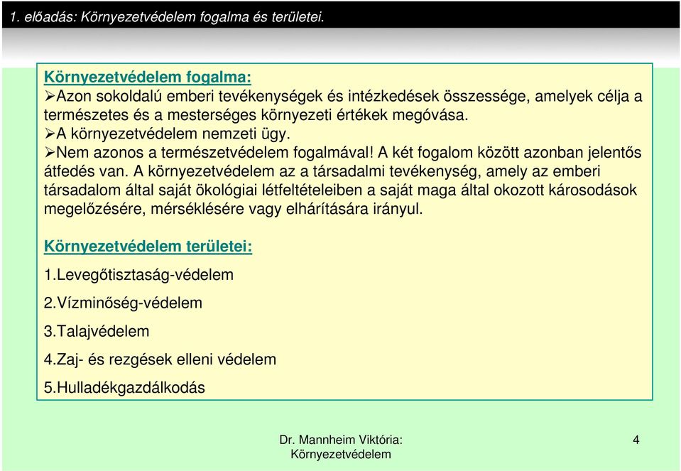 A környezetvédelem nemzeti ügy. Nem azonos a természetvédelem fogalmával! A két fogalom között azonban jelentős átfedés van.