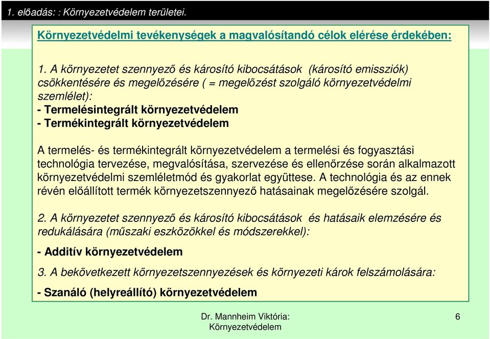 Termékintegrált környezetvédelem A termelés- és termékintegrált környezetvédelem a termelési és fogyasztási technológia tervezése, megvalósítása, szervezése és ellenőrzése során alkalmazott