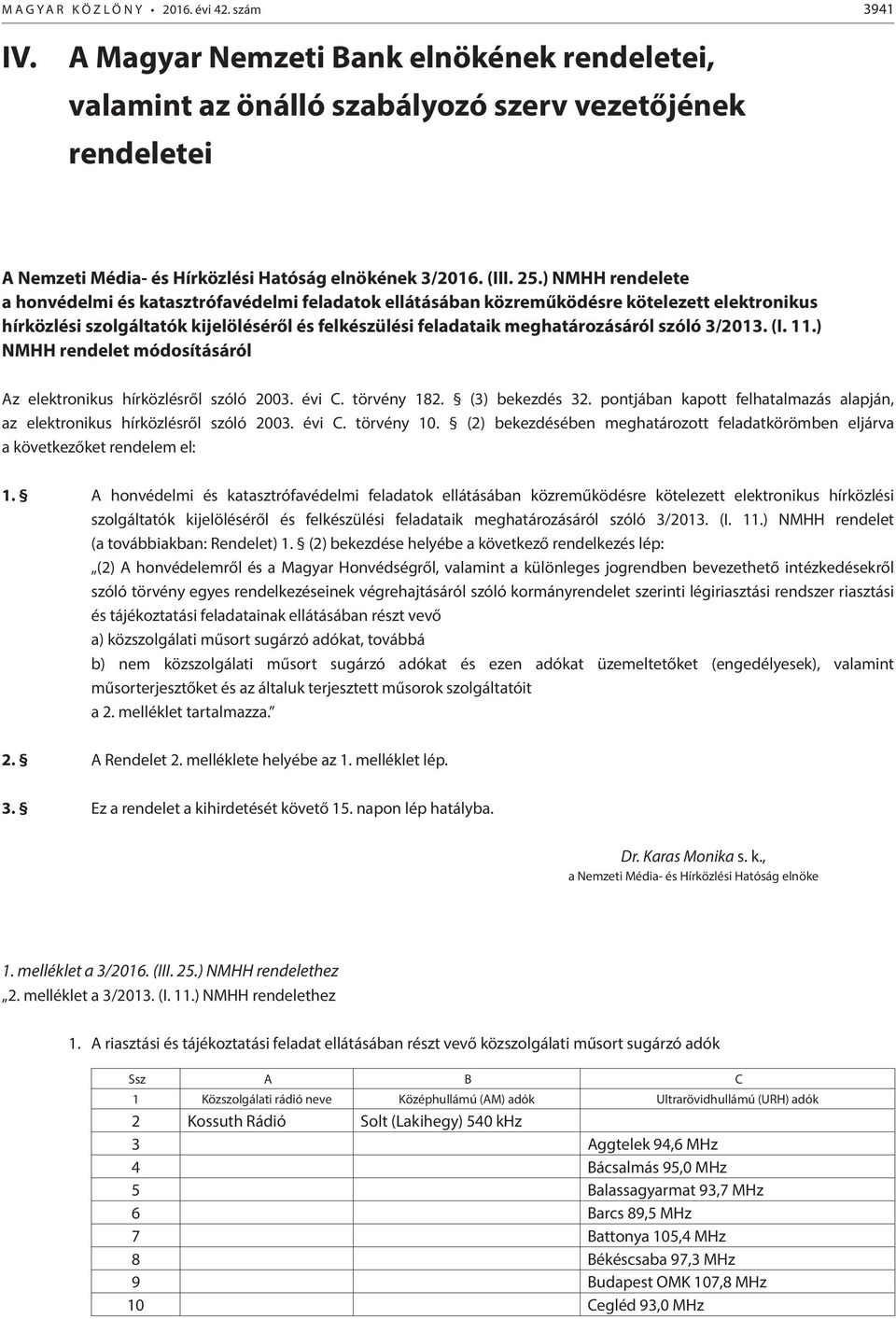 ) NMHH rendelete a honvédelmi és katasztrófavédelmi feladatok ellátásában közreműködésre kötelezett elektronikus hírközlési szolgáltatók kijelöléséről és felkészülési feladataik meghatározásáról