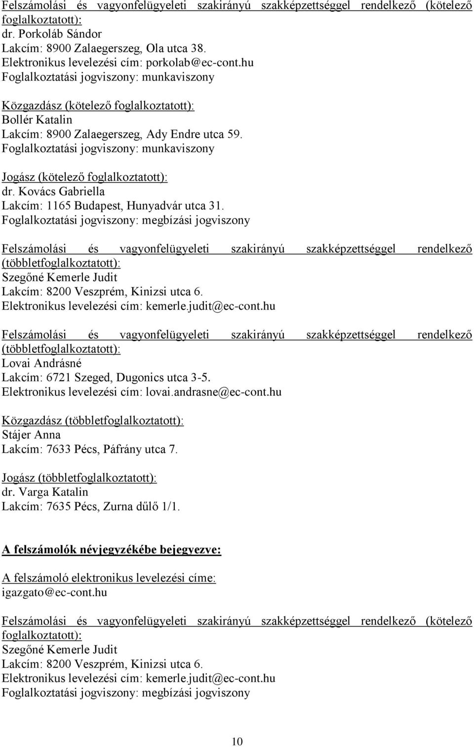 Elektronikus levelezési cím: kemerle.judit@ec-cont.hu Lovai Andrásné Lakcím: 6721 Szeged, Dugonics utca 3-5. Elektronikus levelezési cím: lovai.andrasne@ec-cont.