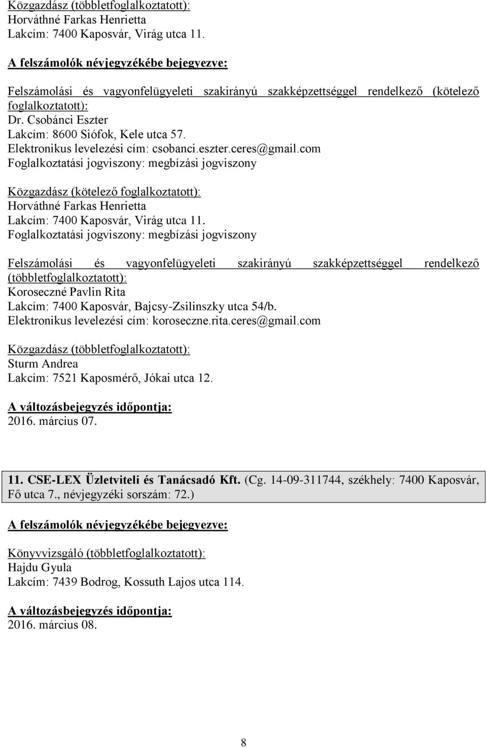 Foglalkoztatási jogviszony: megbízási jogviszony Koroseczné Pavlin Rita Lakcím: 7400 Kaposvár, Bajcsy-Zsilinszky utca 54/b. Elektronikus levelezési cím: koroseczne.rita.ceres@gmail.