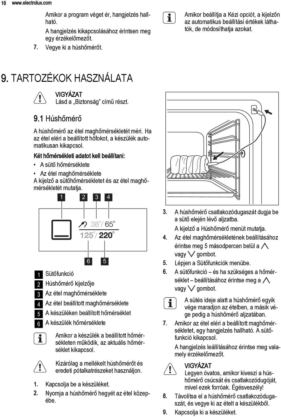 Ha az étel eléri a beállított hőfokot, a készülék automatikusan kikapcsol.