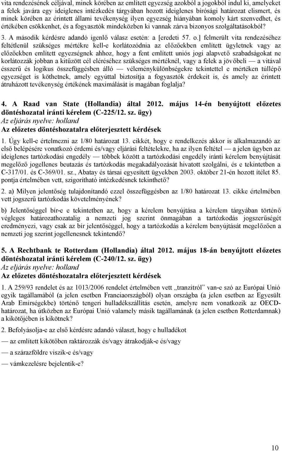 A második kérdésre adandó igenlő válasz esetén: a [eredeti 57. o.