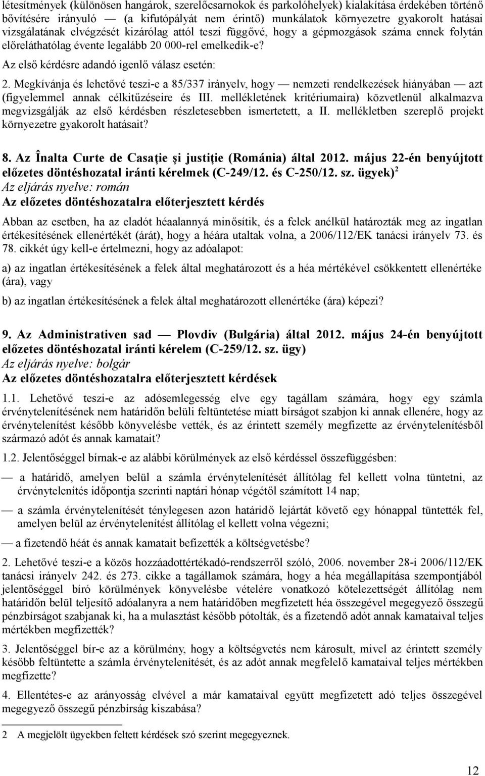 Megkívánja és lehetővé teszi-e a 85/337 irányelv, hogy nemzeti rendelkezések hiányában azt (figyelemmel annak célkitűzéseire és III.