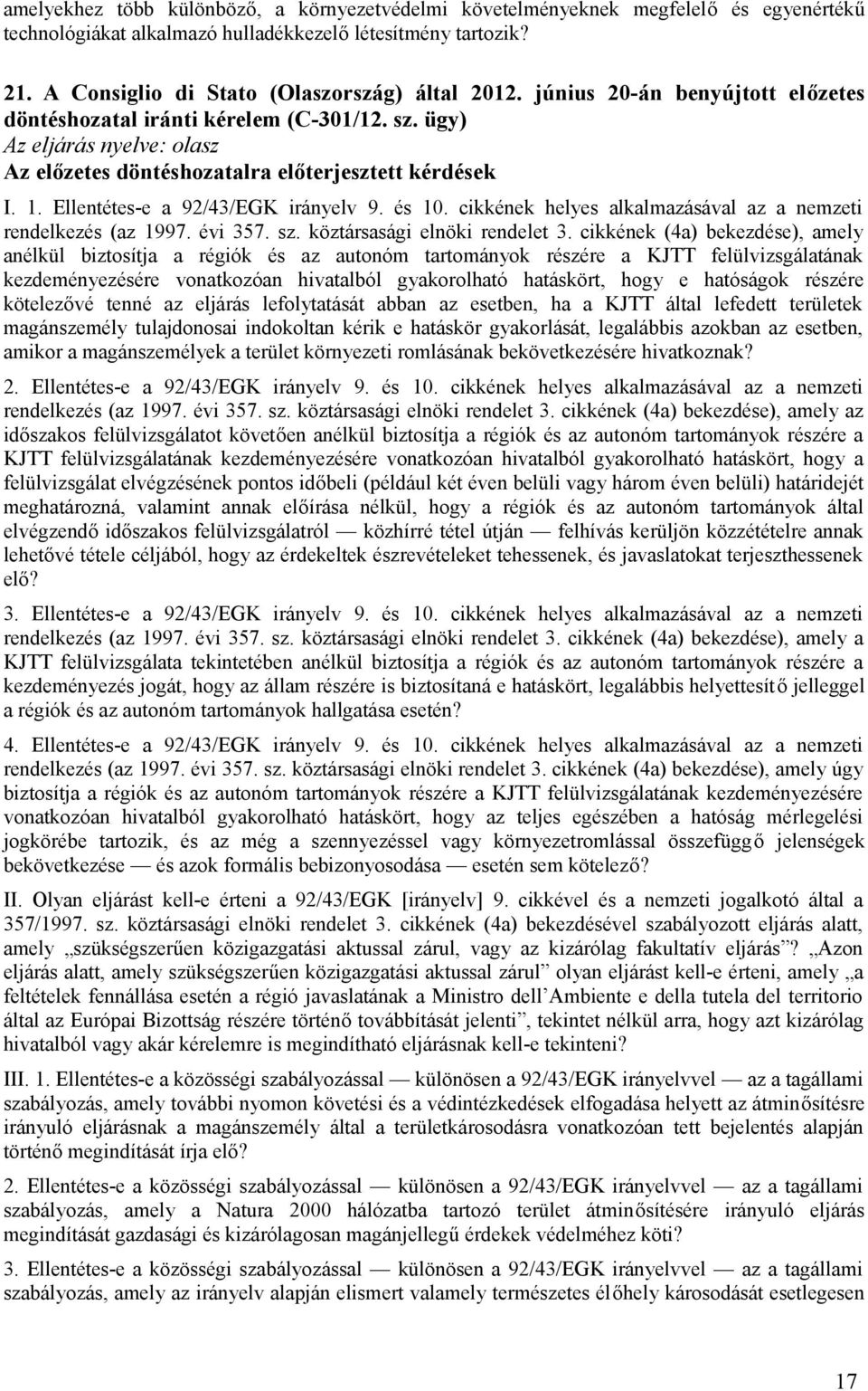 cikkének helyes alkalmazásával az a nemzeti rendelkezés (az 1997. évi 357. sz. köztársasági elnöki rendelet 3.