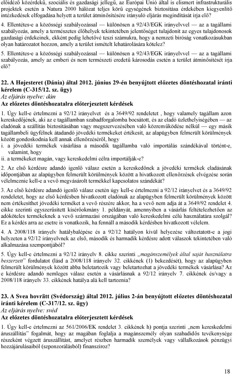 Ellentétes-e a közösségi szabályozással különösen a 92/43/EGK irányelvvel az a tagállami szabályozás, amely a természetes élőhelyek tekintetében jelentőséget tulajdonít az egyes tulajdonosok