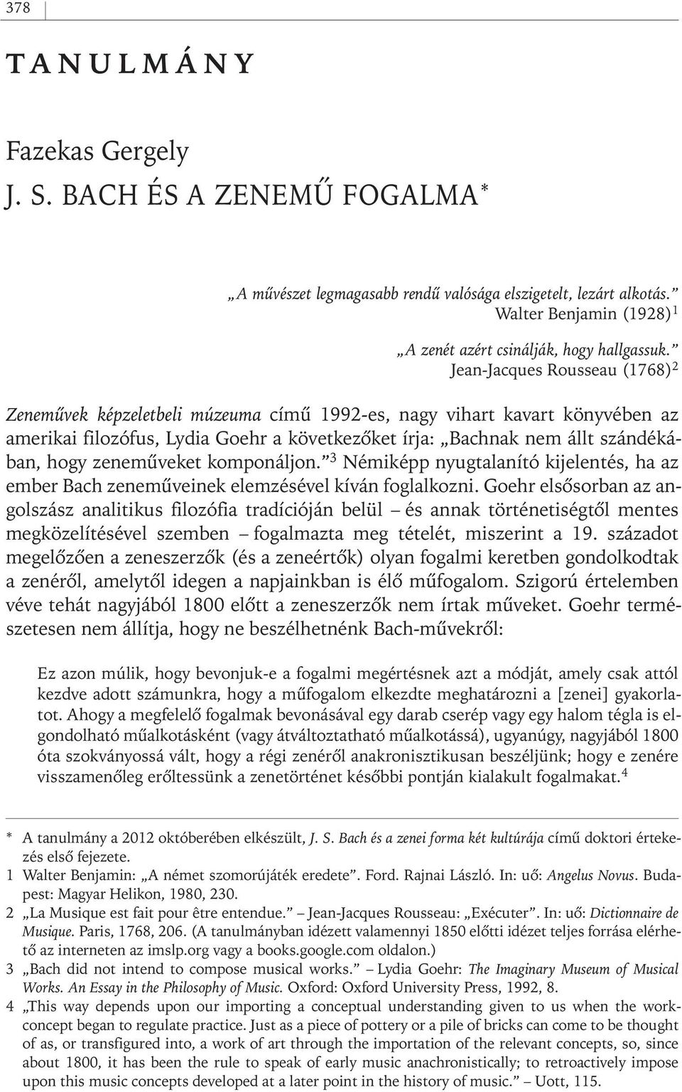 zenemûveket komponáljon. 3 Némiképp nyugtalanító kijelentés, ha az ember Bach zenemûveinek elemzésével kíván foglalkozni.