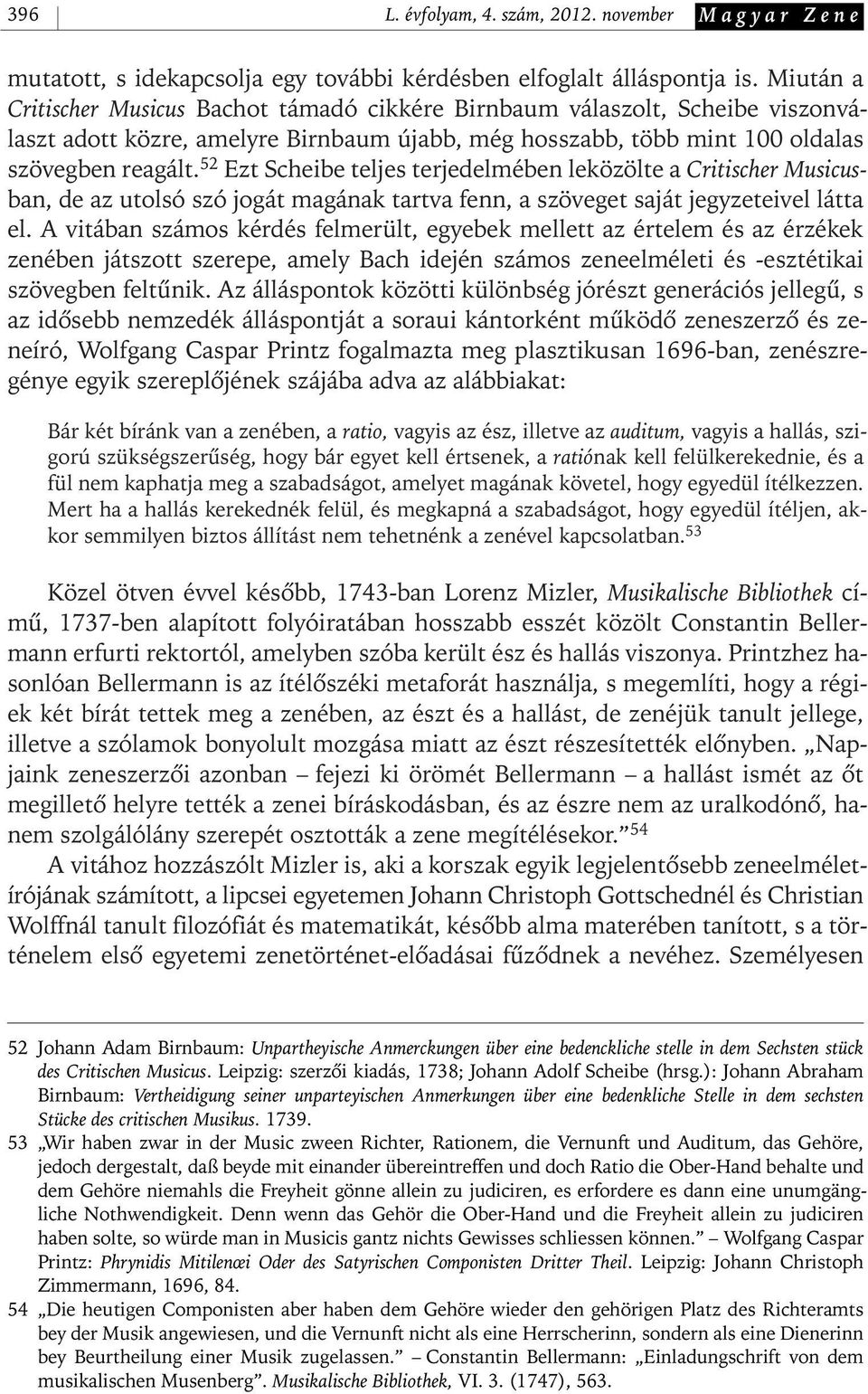 52 Ezt Scheibe teljes terjedelmében leközölte a Critischer Musicusban, de az utolsó szó jogát magának tartva fenn, a szöveget saját jegyzeteivel látta el.