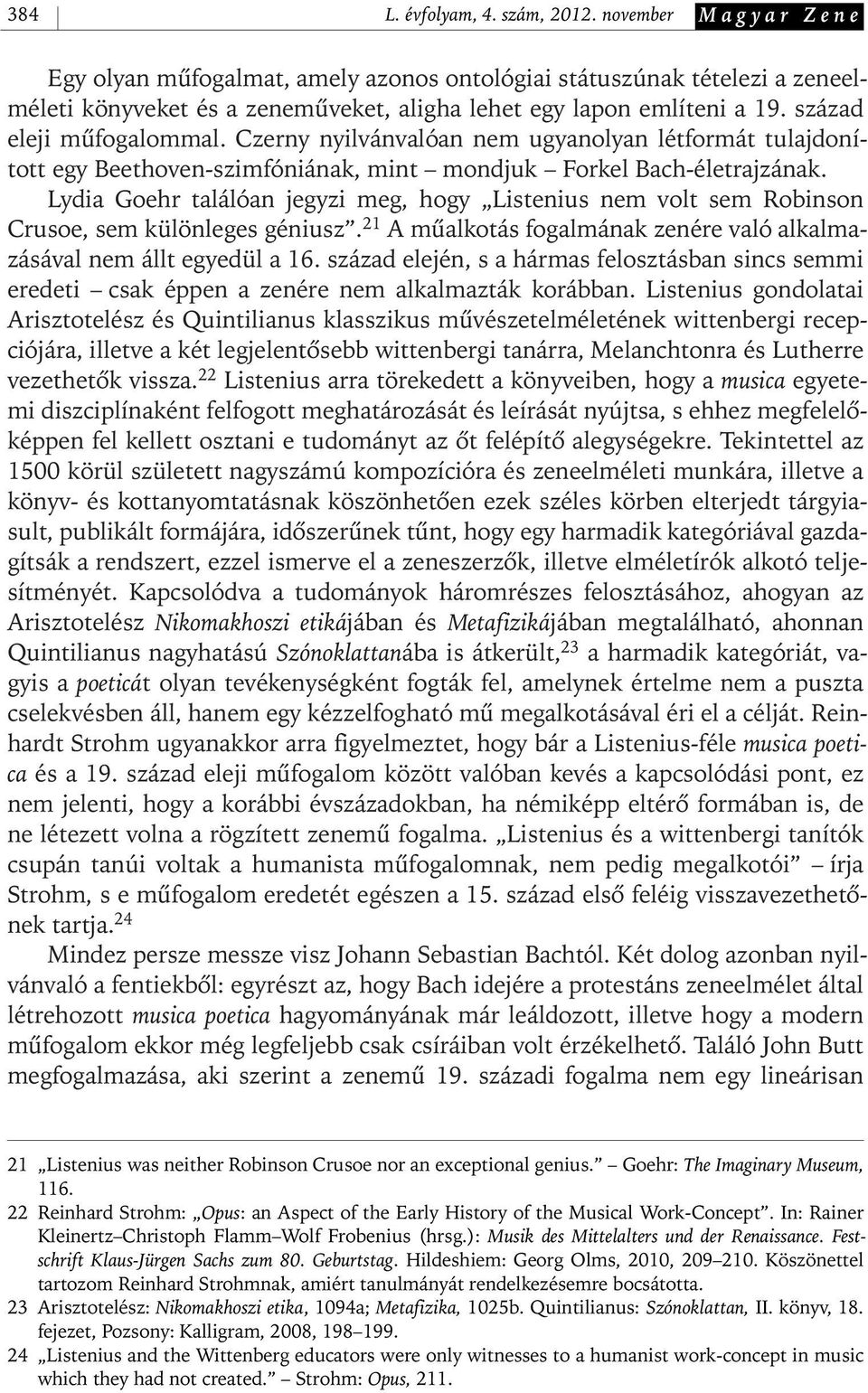 Lydia Goehr találóan jegyzi meg, hogy Listenius nem volt sem Robinson Crusoe, sem különleges géniusz. 21 A mûalkotás fogalmának zenére való alkalmazásával nem állt egyedül a 16.